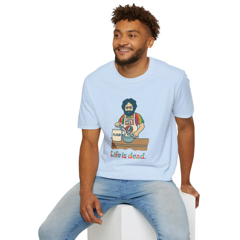 Grateful Dead - Life is dead. Jerry's Baking T-Shirt - StealieShop